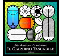 Il Giardino Tascabile: Un libro da colorare ispirato alla natura, pieno di piccole meraviglie da giardino - Kirerah Books
