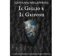 Il GIGLIO E IL GRIFONE: Trilogia completa