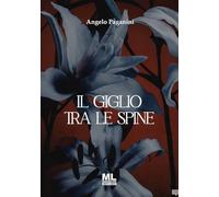 Il giglio tra le spine. Ediz. speciale. Con Contenuto digitale per accesso online (Meta liber)