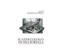 IL GINECOLOGO DI MIA SORELLA: basato su una scioccante storia vera di assoluto tradimento