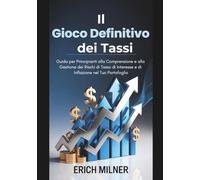 Il Gioco Definitivo dei Tassi: Guida per Principianti alla Comprensione e alla Gestione dei Rischi di Tasso di Interesse e di Inflazione nel Tuo Portafoglio