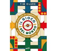Il gioco del mondo. Come giocare ha cambiato l'umanità e può cambiare anche voi (La biblioteca di Ulisse)
