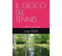 IL GIOCO DEL TENNIS: e altri racconti