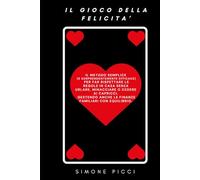 Il gioco della felicità: Il metodo semplice (e sorprendentemente efficace) per far rispettare le regole in casa senza urlare, minacciare o cedere ai ... anche le finanze familiari con equilibrio.