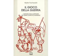 Il gioco della guerra. L'infanzia nelle cartoline del primo conflitto mondiale. Ediz. illustrata (Biblioteca)