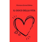 Il Gioco della Vita: e come imparare a giocarlo (New Thought di Giovanna Garbuio)