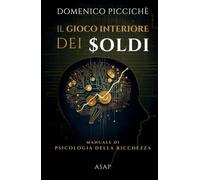 Il Gioco Interiore dei Soldi: Manuale di Psicologia della Ricchezza