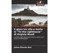 Il gioco tra vita e morte in “To the Lighthouse” di Virginia Woolf: Il conflitto degli opposti intrecciato tra il gioco con il tempo e l'intertestualità