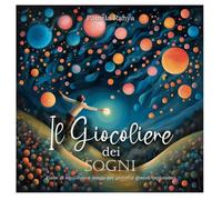 Il giocoliere dei sogni: Favole zen di equilibrio e magia per grandi e piccoli esploratori