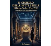 Il Gioiello delle Sette Stelle di Bram Stoker (Ed. 1912): Un Classico in Prosa Moderna (I Grandi Classici del 900 in Prosa Moderna)