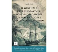 Il giornale dell'Endeavour, Tomo I: Capo Horn, Tahiti e le coste della Nuova Zelanda: Giornale di James Cook riscritto in italiano moderno (1768-1769) (Oceania e Pacifico)