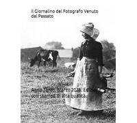 il Giornalino del Fotografo Venuto dal Passato: Anno Terzo. Marzo 2026. Edizione con stampa di alta qualità.
