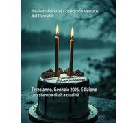 Il Giornalino del Fotografo Venuto dal Passato: Terzo anno. Gennaio 2026. Edizione con stampa di alta qualità