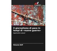 Il giornalismo di pace in tempi di nuove guerre: Opportunità e ostacoli