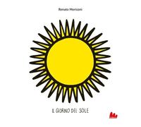 Il giorno del Sole. Ediz. illustrata (Illustrati)