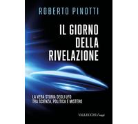 Il giorno della rivelazione. La vera storia degli Ufo tra scienza, politica e mistero. Ediz. integrale (Saggi)