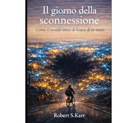 Il giorno della sconnessione: Quando il mondo smise di fidarsi di sé stesso (Orizzonti possibili)