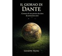 Il giorno di Dante: Cronaca di una partita che dura da settecento anni