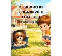 IL GIORNO IN CUI ARRIVÒ IL CUCCIOLO: Una dolce storia di amicizia
