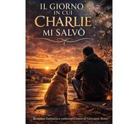 IL GIORNO IN CUI CHARLIE MI SALVÒ