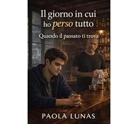 Il giorno in cui ho perso tutto: Quando il passato ti trova