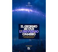 IL GIORNO IN CUI L’UNIVERSO CAMBIÒ: Una verità sepolta sotto 10 anni di menzogne scientifiche