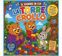 Il giorno in cui la torre crollò: Una commovente storia di animali su grandi sentimenti, famiglia e imparare a riprovare| libro per bambini sugli ... materna (Children's Storybooks in Italian)