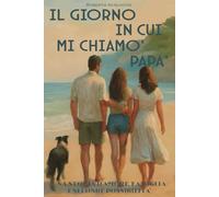 Il Giorno in cui mi chiamò papà: Una Storia d'amore, famiglia e seconde possibilità