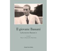 Il giovane Bassani. Laboratorio Bassani 6 (Bassaniana)