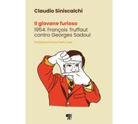 Il giovane furioso. 1954: François Truffaut contro Georges Sadoul. Nuova ediz.