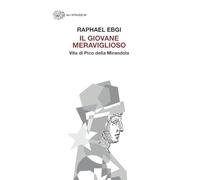 Il giovane meraviglioso. Vita di Pico della Mirandola (Gli struzzi. Nuova serie)