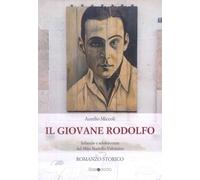 Il giovane Rodolfo. Infanzia e adolescenza del mito Rodolfo Valentino