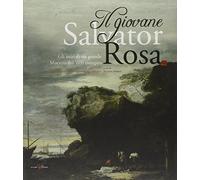 Il giovane Salvator Rosa. Gli inizi di un grande maestro del Seicento europeo