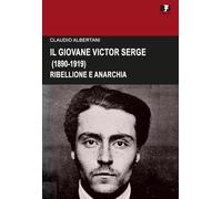 Il giovane Victor Serge. Ribellione e anarchia (1890-1919) (Cultura storica)