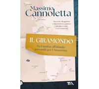 Il giramondo. Da Zanzibar all'Islanda, passando per l'Amazzonia (TEA Varia)