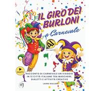 Il Giro dei Burloni a Carnevale: Racconto di Carnevale per bambini, un viaggio in 12 città italiane tra maschere, dialetti e attività creative. Alta leggibilità