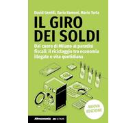 Il giro dei soldi. Dal cuore di Milano ai paradisi fiscali: il riciclaggio tra economia illegale e vita quotidiana. Nuova ediz. (Le talpe)