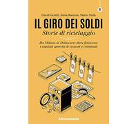 Il giro dei soldi. Storie di riciclaggio. Da Milano al Delaware: dove finiscono i capitali sporchi di evasori e criminali (I saggi di Altreconomia)