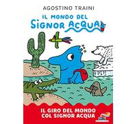 Il giro del mondo col signor Acqua. Il mondo del signor Acqua. Ediz. a colori (Il battello a vapore)