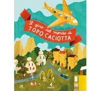 Il giro del mondo di topo Caciotta. Ediz. a colori (Feltrinelli Junior Illustrati)