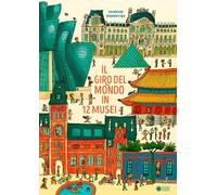 Il giro del mondo in 12 musei. Ediz. a colori (Albi illustrati)