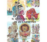 IL GIRO DEL MONDO IN 20 CARNEVALI: Alla scoperta di nuove culture e tradizioni!
