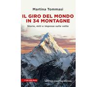 Il giro del mondo in 34 montagne. Storie, miti e imprese sulle vette (I volti della storia)