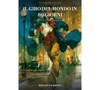 Il giro del mondo in 80 giorni: Cinquanta scene, cinquanta tavole dipinte · dal romanzo di Jules Verne (Avventure Dipinte - I Grandi Classici Illustrati)