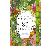 Il giro del mondo in 80 piante. Ediz. a colori