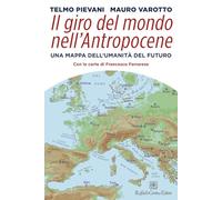 Il giro del mondo nell’Antropocene. Una mappa dell’umanità del futuro