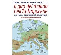 Il giro del mondo nell’Antropocene. Una mappa dell’umanità del futuro