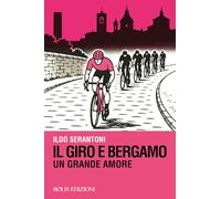 Il giro e Bergamo. Un grande amore (Storie di sport)