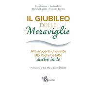 Il Giubileo delle meraviglie. Alla scoperta di quanto Dio Padre ha fatto anche in te