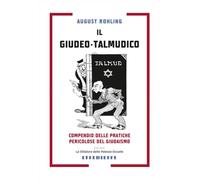 Il giudeo-talmudico. Compendio delle pratiche pericolose del giudaismo (La dittatura delle potenze occulte)